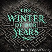 The Winter Of Our Years - In the Edge Of Sanity (2024) [Hi-Res]