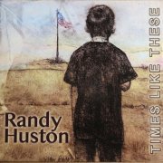 Randy Huston - Times Like These (2022)