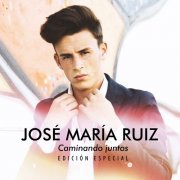 José María Ruiz - Caminando Juntos (Edición Especial) (2018)