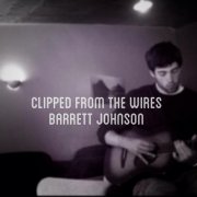 Barrett Johnson - Clipped from the Wires (2013)
