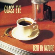 Glass Eye - Bent By Nature (Reissue) (1988/2013)