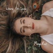 Maya Rae - Where I'm Going (2022)