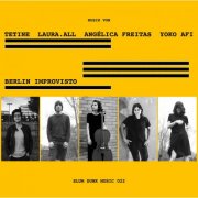 Tetine, Laura.all, Angelica Freitas & Yoko Afi - Berlin Improvisto (2024)