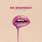 Oh, Weatherly - Lips Like Oxygen (2018)