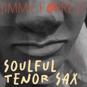 Jimmy Forrest - Soulful Tenor Sax - Blues Grooves & Jazz Classics (2025)