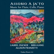 Laurel Zucker, Mira Kang & Allison Franzetti - Assobio a Ja’to- Music for Flute, Cello, Piano (2026)