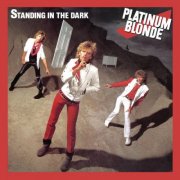 Platinum Blonde - Standing in the Dark (1984)