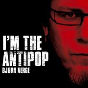 Bjørn Berge - I'm The Antipop (2007)