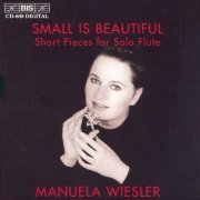 Manuela Wiesler - Small Is Beautiful: Short Pieces for Solo Flute (1997)