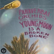Young Moon - Paraverbal Orchids/Young Moon is a Broken Bone (2025)