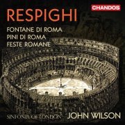 Sinfonia of London & John Wilson - Respighi: Roman Trilogy (2020) [Hi-Res]