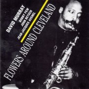 David Murray, Bobby Few, John Betsch, Jean-Jacques Avenel - Flowers Around Cleveland (1995) [CD-Rip]