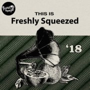 VA - This Is Freshly Squeezed 2018 (2025)