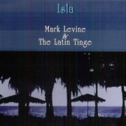 Mark Levine & The Latin Tinge - Isla (2003) FLAC