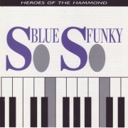 VA - So Blue, So Funky (Heroes Of The Hammond) (1991)