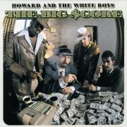 Howard and the White Boys - The Big $Core (1999)