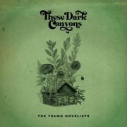 The Young Novelists - These Dark Canyons (2025)