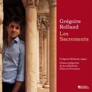 Grégoire Rolland, Chœur grégorien de la cathédrale d'Aix-en-Provence, Pierre Taudou - Grégoire Rolland: Les Sacrements (2020) [Hi-Res]