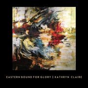 Kathryn Claire - Eastern Bound For Glory (2020)