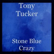 Tony Tucker - Stone Blue Crazy (2017)