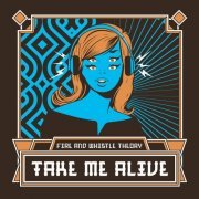 Fire And Whistle Theory - Take Me Alive (2019)