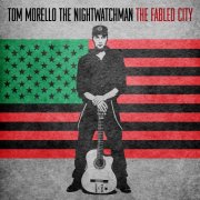 Tom Morello, The Nightwatchman - The Fabled City (2020) [Hi-Res]