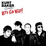 Kurt Baker Combo, Kurt Baker - Let's Go Wild! (2018)