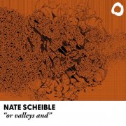 Nate Scheible - or valleys and (2024)