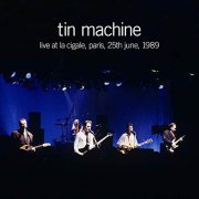 Tin Machine - Live at La Cigale, Paris, 25th June, 1989 (2019)