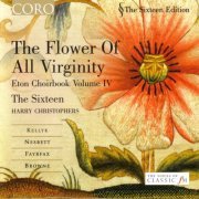 The Sixteen, Harry Christophers - The Flower of All Virginity: Eton Choirbook Volume IV (2003)