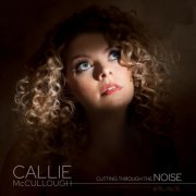 Callie McCullough - Cutting Through The Noise (2025) [Hi-Res]