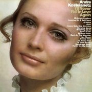 Andre Kostelanetz & His Orchestra and Chorus - I'll Never Fall in Love Again (1970)