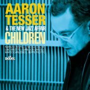 Aaron Tesser & The New Jazz Affair - Children (2010)