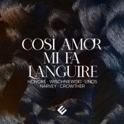 Anne-Sophie Honoré, Julia Wischniewski, Andréas Linos, Benjamin Narvey, Sam Crowther - Così amor mi fa languire (2023) [Hi-Res]