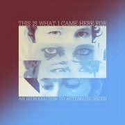 Automatic Shoes - This Is What I Came Here For | An Introduction (2018)