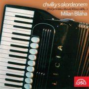 Milan Bláha - Chvilky S Akordeonem (Proč Jsi Mi Lásku Sliboval, Růžový Valčík,...) (2009)