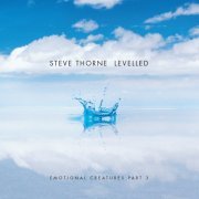 Steve Thorne - Levelled - Emotional Creatures : Part 3 (2020)