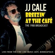 J.J. Cale - Breezin'  At The Café The 1988 Broadcast (2013)