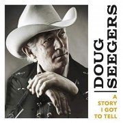 Doug Seegers - A Story I Got to Tell (2019)