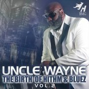 Uncle Wayne - The Birth of Hithm & Bluez, Vol. 2 (2020)