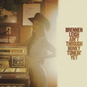 Brennen Leigh - Ain’t Through Honky Tonkin’ Yet (2023)