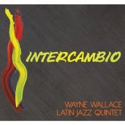 Wayne Wallace Latin Jazz Quintet - Intercambio (2015)