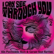 Various Artists - I Can See Through You: 60s Psychedelic Rock & Garage Beat Rarities, Vol. 2 (2021)