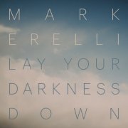 Mark Erelli - Lay Your Darkness Down (2023)