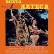 Dueto Azteca, Mariachi Azteca - Dueto Azteca, Mariachi Azteca, Vol. 2 (2023 Remaster from the Original Azteca Tapes) (2023) Hi Res