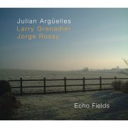 Julian Arguelles feat Larry Grenadier and Jorge Rossy - Echo Fields (2026)