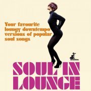 Soul in Lounge (Your Favourite Loungy Downtempo Versions of Popular Soul Songs) (2015)