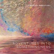 Conrad Praetzel - Adventures into Somethingness (2022) [Hi-Res]