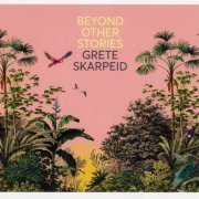 Grete Skarpeid - Beyond Other Stories (2021) CD-Rip