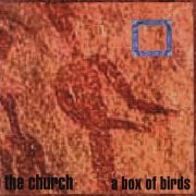 The Church - A Box Of Birds (1999)